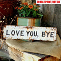 Love You, Bye Metal Sign - Vintage Greenery Style Wall Plaque, Funny Sassy Home Decor , Sarcastic Farmhouse Decor🔥