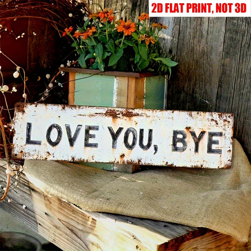 Love You, Bye Metal Sign - Vintage Greenery Style Wall Plaque, Funny Sassy Home Decor , Sarcastic Farmhouse Decor🔥