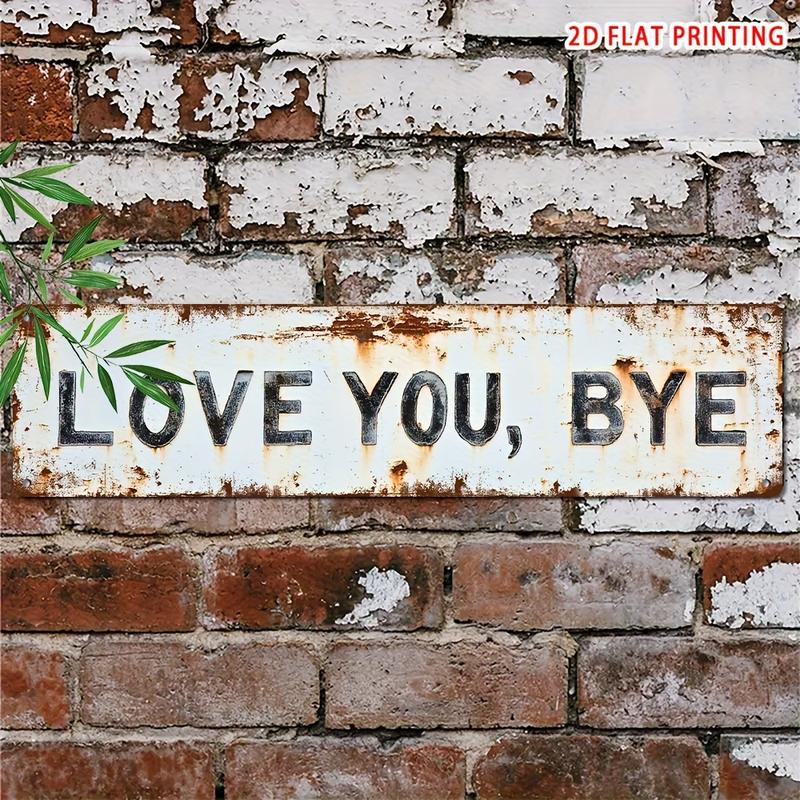 Love You, Bye Metal Sign - Vintage Greenery Style Wall Plaque, Funny Sassy Home Decor , Sarcastic Farmhouse Decor🔥