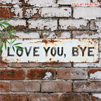 Love You, Bye Metal Sign - Vintage Greenery Style Wall Plaque, Funny Sassy Home Decor , Sarcastic Farmhouse Decor🔥
